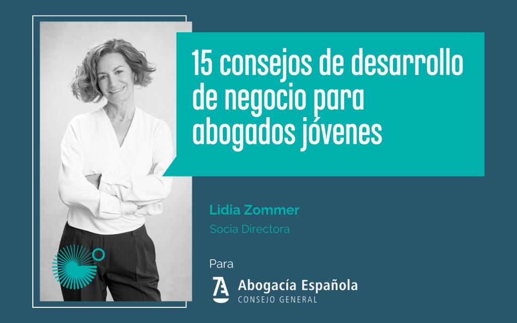 Lidia Zommer te trae 15 consejos clave para abogados jóvenes en el desarrollo de negocio. Destaca desde el inicio con estrategias efectivas.