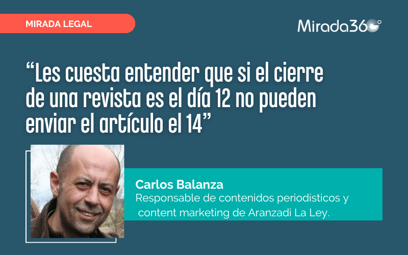Carlos Balanza (Aranzadi La Ley): “Les cuesta entender que si el cierre de una revista es el día 12 no pueden enviar el artículo el 14”
